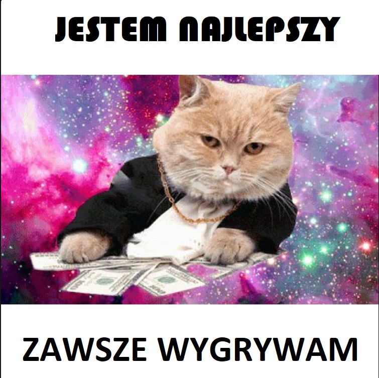 Zawsze wygrywam bo jestem najlepszy