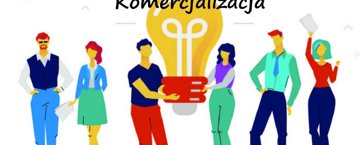 Komercjalizacja wyników badań naukowych, co rządzi komercjalizacją wiedzy i transferu technologii? (przykłady, definicja) 4 komercjalizacja