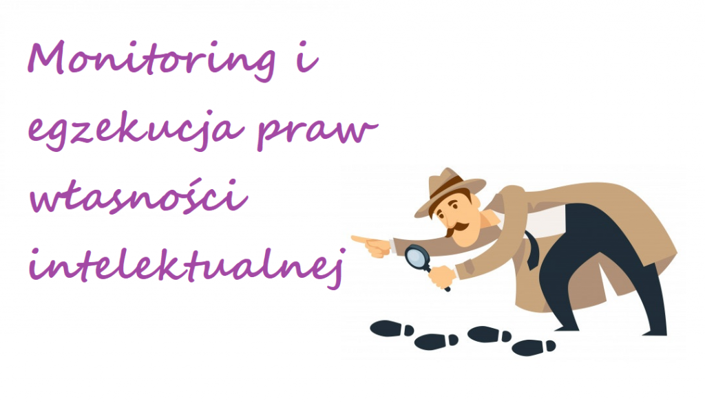 Monitoring i egzekucja praw własności intelektualnej