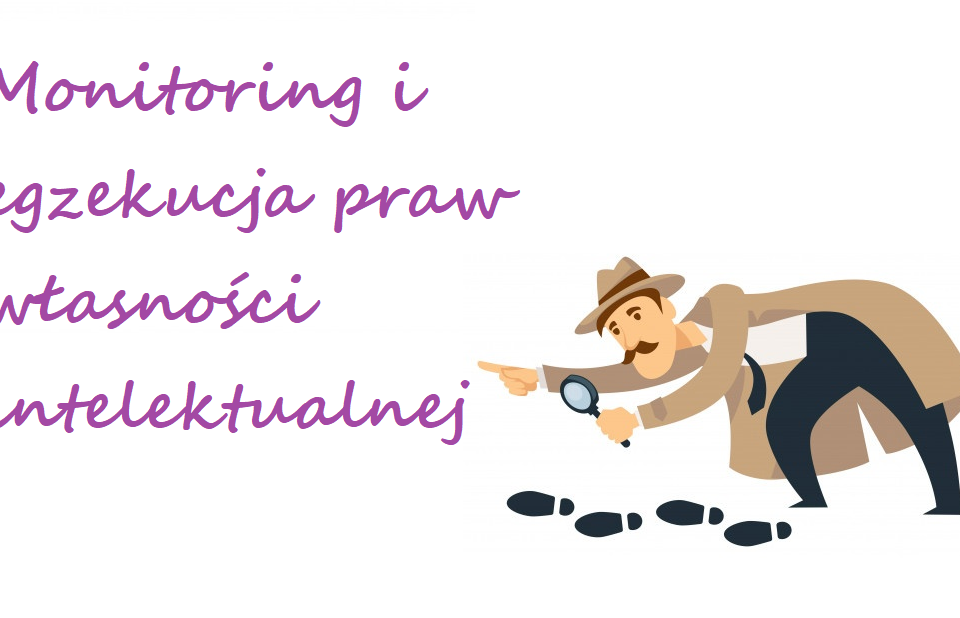 Monitoring i egzekucja praw własności intelektualnej
