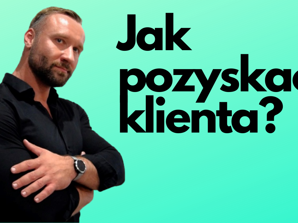 Jak pozyskać klienta