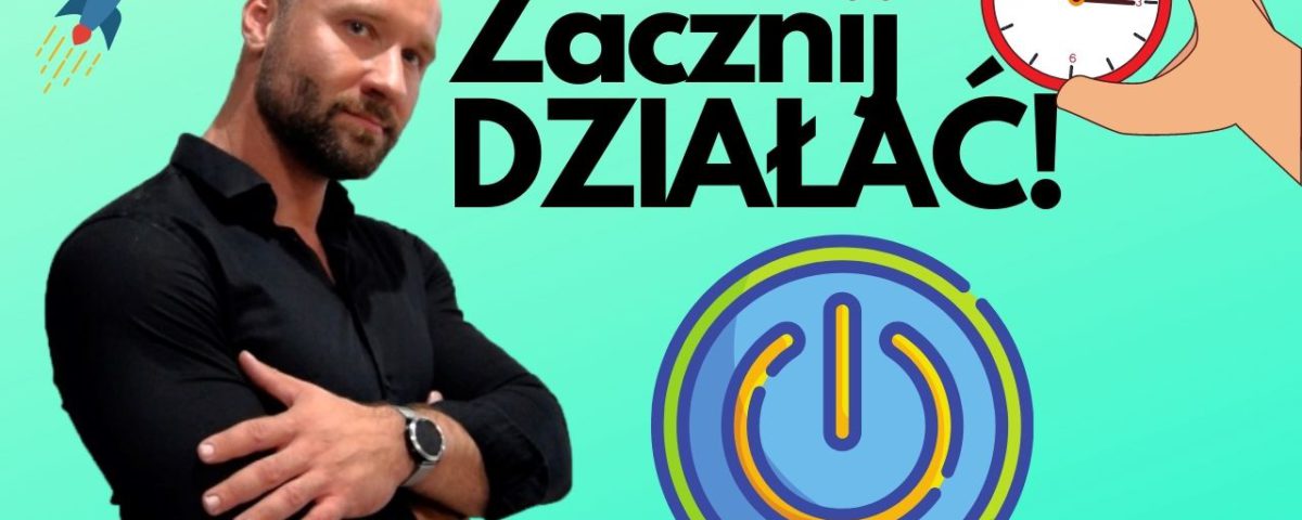 Jak zacząć działać i przestać odkładać na później (nie zwlekaj i przestań tyle myśleć!) 2