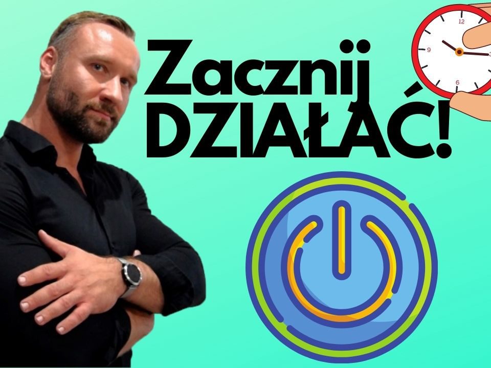 Jak zacząć działać i przestać odkładać na później (nie zwlekaj i przestań tyle myśleć!) 2