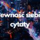 Pewność siebie cytaty (Cytaty o pewności siebie, które dodadzą Ci siły) 2 Pewność siebie cytaty
