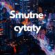 Smutne cytaty (aforyzmy, sentencje, złote myśli) 2 Smutne cytaty