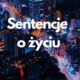 Sentencje o życiu (przykłady, cytaty, aforyzmy) 3 sentencje o życiu